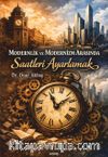 Modernlik ve Modernizm Arasında Saatleri Ayarlamak