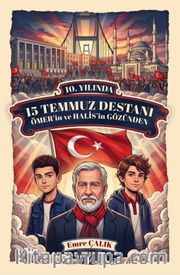 10. Yılında 15 Temmuz Destanı Ömer'in ve Halis'in Gözünden