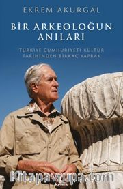 Bir Arkeoloğun Anıları <br /> Türkiye Cumhuriyeti Kültür Tarihinden Birkaç Yaprak