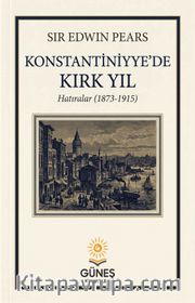 Konstantiniyye'de Kırk Yıl <br /> Hatıralar 1873-1915