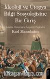 İdeoloji ve Ütopya Bilgi Sosyolojisine Bir Giriş