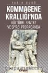 Kommagene Krallığı'nda Kültürel Sentez ve Siyasi Propaganda