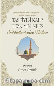 Tasfiye-i Kalb ve Tezkiye-i Nefs <br /> Mahmud Sami Ramazanoğlu Hz.'lerinin Sohbetlerinden Notlar