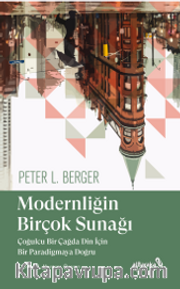 Modernliğin Birçok Sunağı <br /> Çoğulcu Bir Çağda Din İçin Bir Paradigmaya Doğru