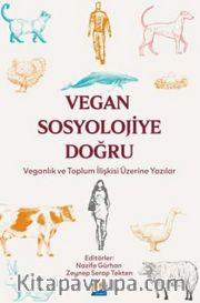 Vegan Sosyolojiye Doğru <br /> Veganlık ve Toplum İlişkisi Üzerine Yazılar