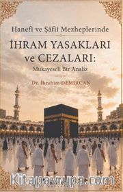 Hanefi ve Şafii Mezheplerinde İhram Yasakları ve Cezaları : Mukayeseli Bir Analiz