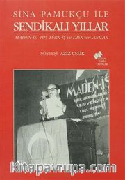Sina Pamukçu ile Sendikalı Yıllar <br /> Maned-iş,Tip, Türk-iş ve Disk'ten Anılar