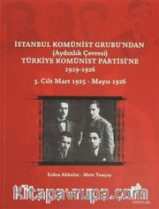 İstanbul Komünist Grubu'ndan (Aydınlık Çevresi) Türkiye Komünist Partisi'ne 1919-1926 3. Cilt Mart 1925-Mayıs 1926