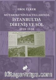 Mütareke'nin İlk Yıllarında İstanbul'da Direniş ve Sol 1918-1920