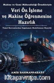 Makine ve Gemi Mühendisliği Örnekleriyle Veri Ön İşleme ve Makine Öğrenmesine Hazırlık <br /> Temel Kavramlardan Uygulamalı Modellemeye Hazırlık