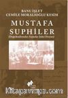 Mustafa Suphiler (Şahsi Dosyası-Değerlendirmeler-Anmalar)