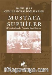 Mustafa Suphiler (Şahsi Dosyası-Değerlendirmeler-Anmalar)
