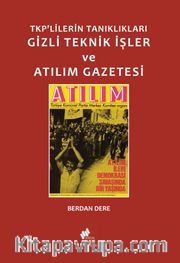TKP'lilerin Tanıklıkları Gizli Teknik İşler ve Atılım Gazetesi