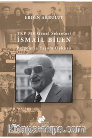 TKP MK Genel Sekreteri İsmail Bilen Belgelerle Yaşam Öyküsü