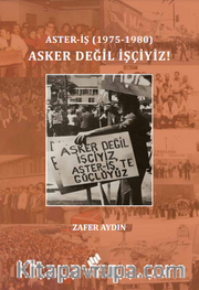 Asker Değil İşçiyiz!