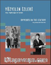 Yüzyılın İzleri - Koç Topluluğu ve Sanat <br /> Imprints On The Century - Koç Group and the Arts