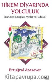 Hikem Diyarında Yolculuk <br /> En Güzel Cevaplar: Ayetler ve Hadisler