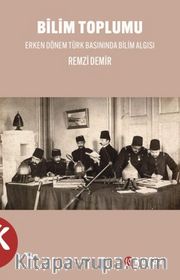 Bilim Toplumu Erken Dönem Türk Basınında Bilim Algısı