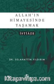 Allah'ın Himayesinde Yaşamak <br /> İstiaze
