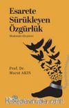 Esarete Sürükleyen Özgürlük & Modernite Eleştirisi