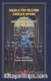 Macar ve Türk Milletinin Kardeşlik Bayramı Veyahut  Macar Gençlik Heyeti İstanbul'da