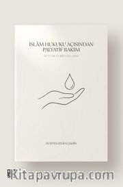 İslam Hukuku Açısından Palyatif Bakım <br /> Bütüncül Bir Yaklaşım
