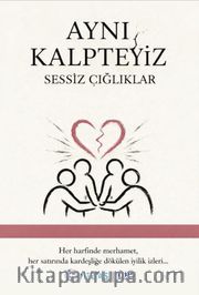 Aynı Kalpteyiz <br /> Sessiz Çığlıklar