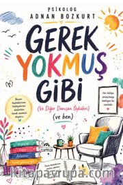 Gerek Yokmuş Gibi <br /> (Ve Diğer Danışan Öyküleri) (Ve Ben)