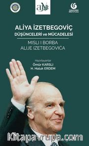 Aliya İzetbegoviç: Düşünceleri ve Mücadelesi