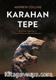 Karahantepe <br /> Annunaki Uygarlığı ve Cennet Yılanının Kozmik Kökenleri