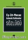 Eş-Zıt-Mecaz Anlamlı Kelimeler Sözlüğü (T.D.K Uyumlu)