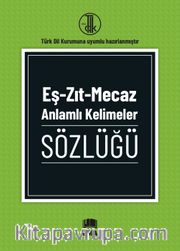 Eş-Zıt-Mecaz Anlamlı Kelimeler Sözlüğü (T.D.K Uyumlu)