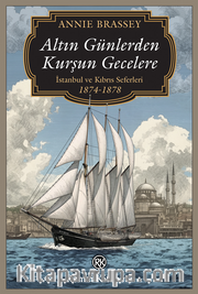 Altın Günlerden Kurşun Gecelere <br /> İstanbul ve Kıbrıs Seferleri (1874-1878)