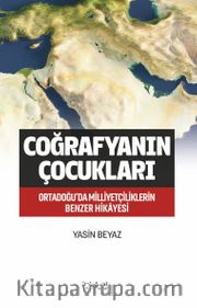 Coğrafyanın Çocukları <br /> Ortadoğu'da Milliyetçiliklerin Benzer Hikayesi