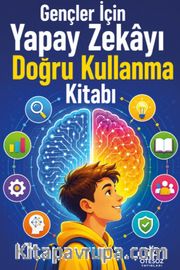 Gençler İçin Yapay Zekayı Doğru Kullanma Kitabı