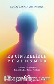 Eş Cinsellikle Yüzleşmek <br /> Eş Cinsel Bireyler İçin Kendi Kendine Terapi Rehberi