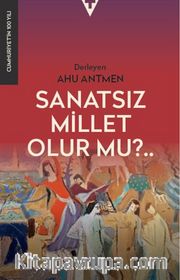 Sanatsız Bir Millet Olur Mu?
