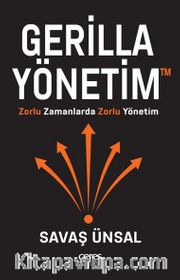 Gerilla Yönetim <br /> Zorlu Zamanlarda Zorlu Yönetim