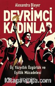 Devrimci Kadınlar <br /> Üç Yüzyıllık Özgürlük ve Eşitlik Mücadelesi
