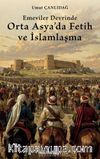 Emeviler Devrinde Orta Asya'da Fetih ve İslamlaşma