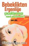Bebeklikten Ergenliğe Çocuklarımızı Nasıl Yetiştirelim?