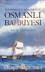 Bilinmeyen Yönleriyle Osmanlı Bahriyesi