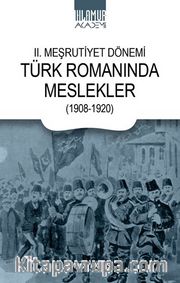 II. Meşrutiyet Dönemi / Türk Romanında Meslekler (1908-1920)