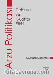 Arzu Politikası <br /> Deleuze ve Guattari Etkisi
