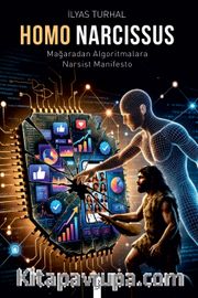 Homo Narcissus <br /> Mağaradan Algoritmalara Narsist Manifesto