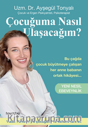 Çocuğuma Nasıl Ulaşacağım? <br /> Yeni Nesil Ebeveynlik