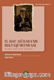 El-Hac Ali Baba'nın Bektaşi Mecmuası <br /> (İnceleme-Metin-Çeviri-Tıpkıbasım)