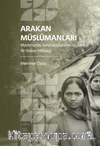 Arakan Müslümanları: Myanmar'da Vatandaşsızlıktan Soykırıma Bir Halkın Hikayesi