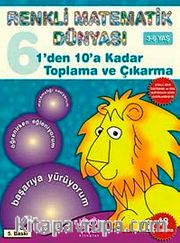 1'den 10'a Kadar Toplama ve Çıkarma / Renkli Matematik Dünyası 6