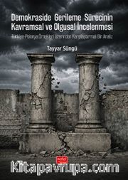Demokraside Gerileme Sürecinin Kavramsal ve Olgusal İncelenmesi  <br /> Türkiye-Polonya Örnekleri Üzerinden Karşılaştırmalı Bir Analiz